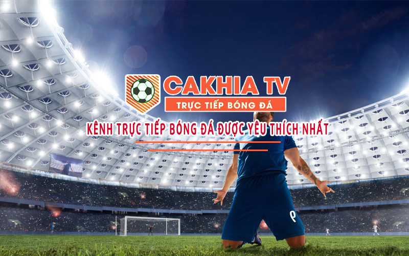 Cakhia TV trực tiếp bóng đá hôm nay chất lượng cao